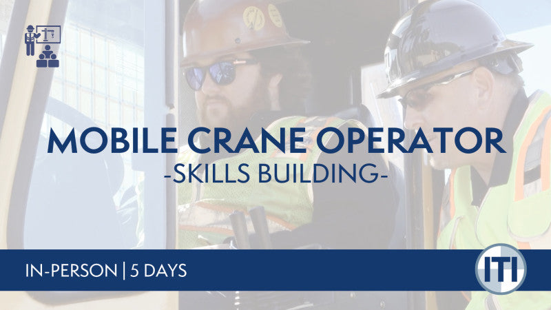 Build you skills with ITI's Mobile Crane Operator ILT Course